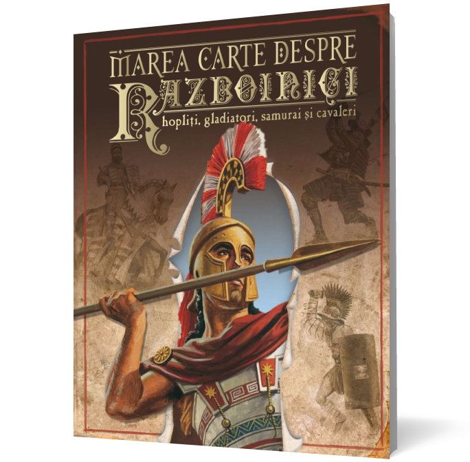 Marea carte despre războinici, hopliţi, gladiatori, samurai şi cavaleri