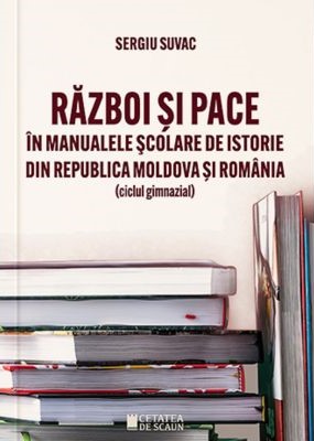 Razboi si pace in manualele scolare de istorie din Republica Moldova si Romania