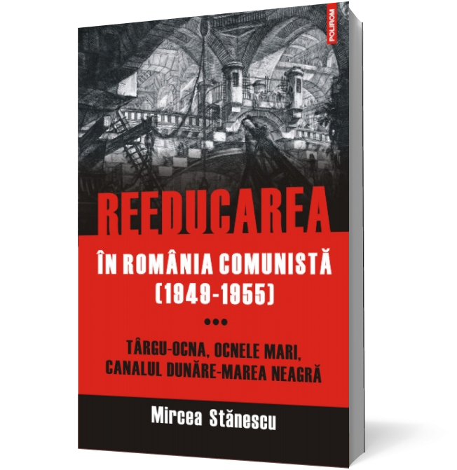 Reeducarea în România comunistă (1949-1955) (vol. III): Târgu-Ocna, Ocnele Mari, Canalul Dunăre-Marea Neagră