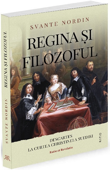 Regina și filozoful. Descartes la curtea Christinei a Suediei