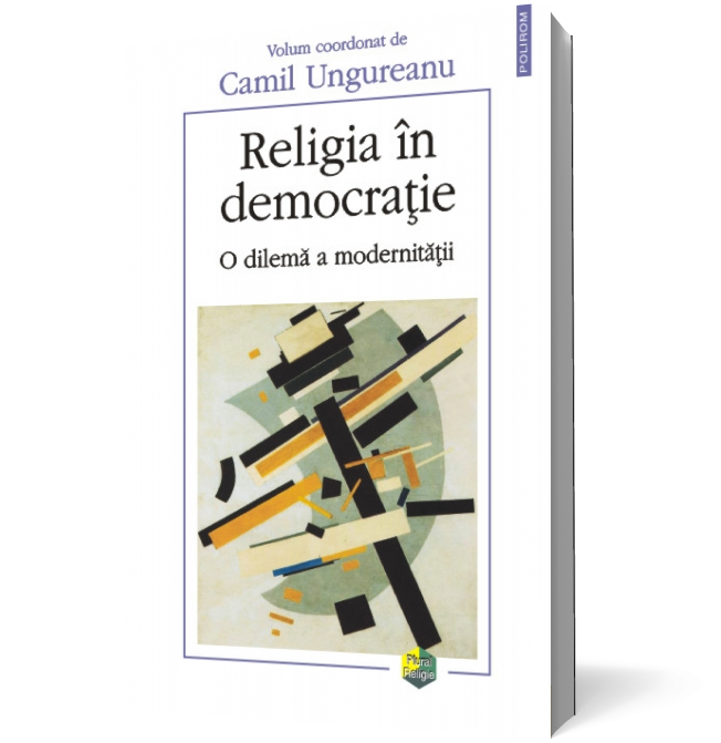 Religia în democraţie. O dilemă a modernităţii