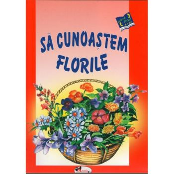 Sa cunoastem florile