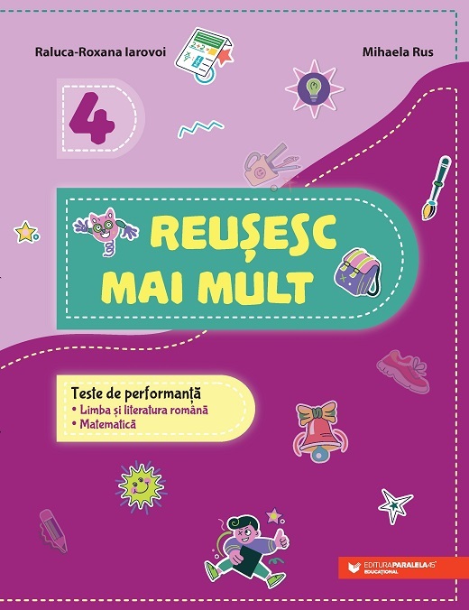 Reușesc mai mult. Teste de performanță. Limba și literatura română română. Matematică. Clasa a IV-a