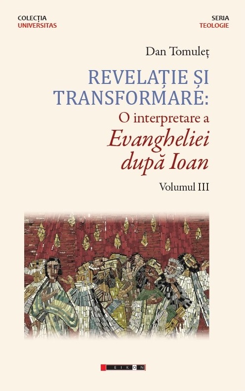 Revelație și transformare: O interpretare a Evangheliei după Ioan (vol. III)