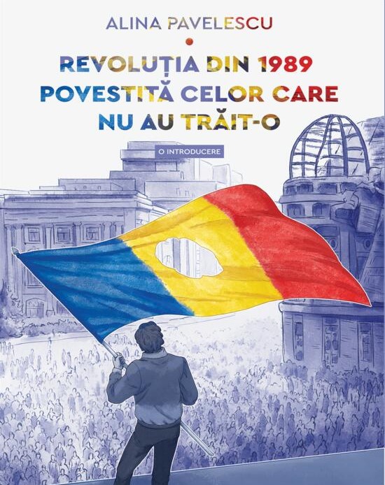 Revoluția din 1989 povestită celor care nu au trăit-o