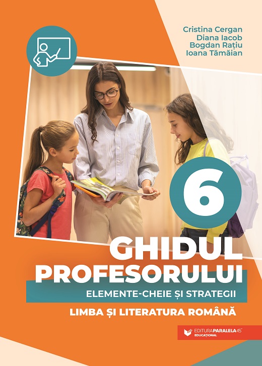 Ghidul profesorului. Elemente-cheie și strategii. Limba și literatura română. Clasa a VI-a