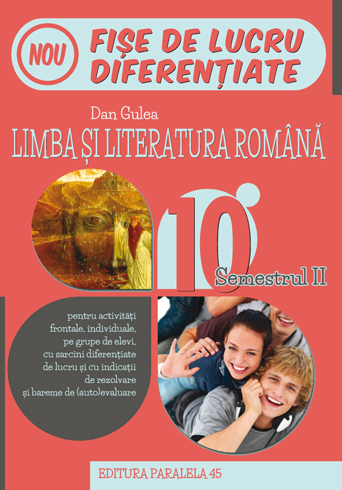 Limba si literatura romana. Fise de lucru diferentiate. Clasa a X-a. Semestrul II