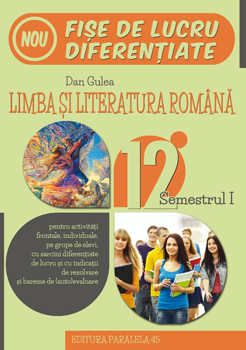 Fise de lucru diferentiate. Limba si literatura romana. Clasa a XII-a. Semestrul I