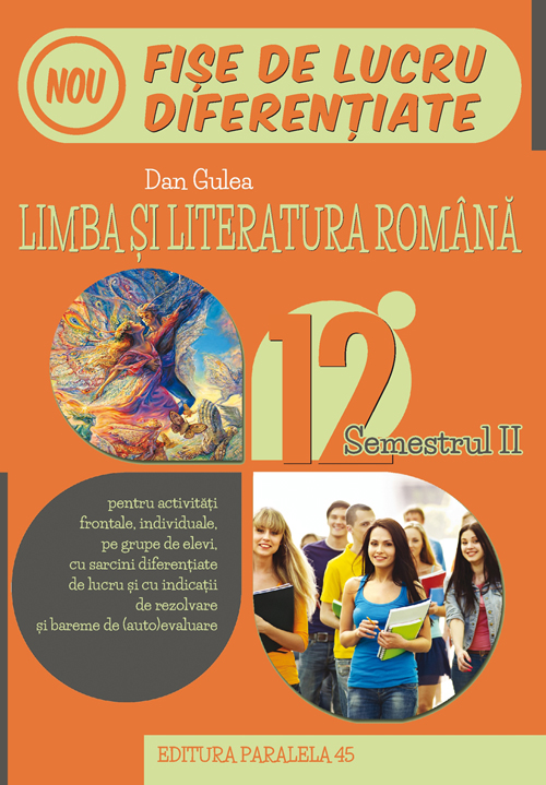 Limba si literatura romana. Fise de lucru diferentiate. Clasa a XII-a. Semestrul II