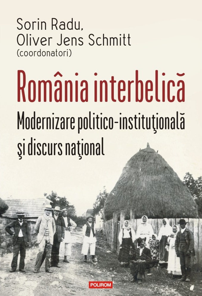 România interbelică. Modernizare politico-instituţională şi discurs naţional