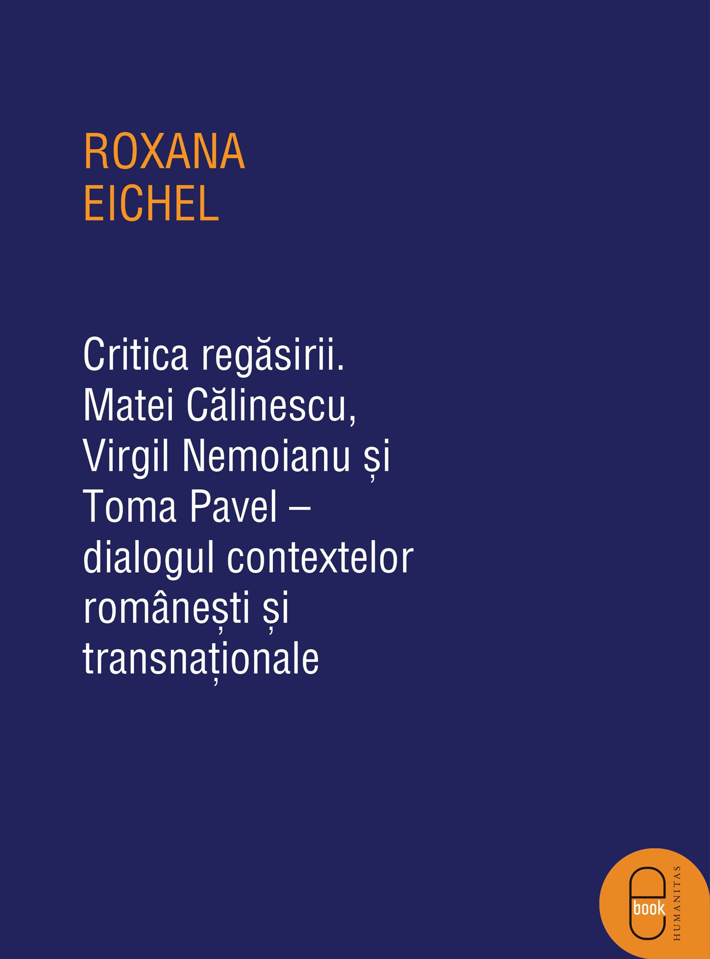 Critica regăsirii. Matei Călinescu, Virgil Nemoianu și Toma Pavel – dialogul contextelor românești și transnaționale (epub)