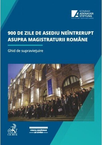 900 de zile de asediu neîntrerupt asupra magistraturii române. Ghid de supraviețuire