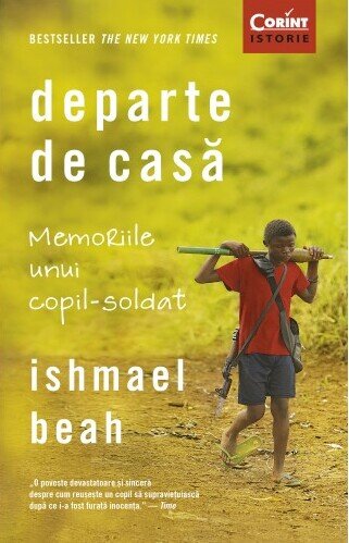 Departe de casă. Memoriile unui copil-soldat