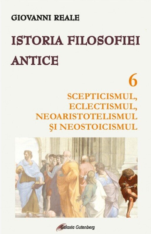 Istoria filosofiei antice (vol. 6): Scepticismul, eclectismul, neoaristotelismul si neostoicismul