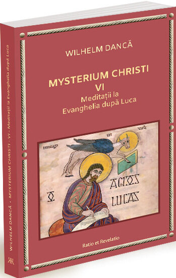 Mysterium Christi (VI). Meditatii la Evanghelia dupa Luca