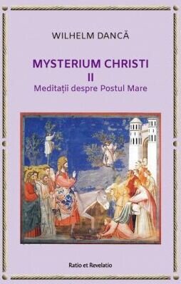 Mysterium Christi (II). Meditatii despre Postul Mare