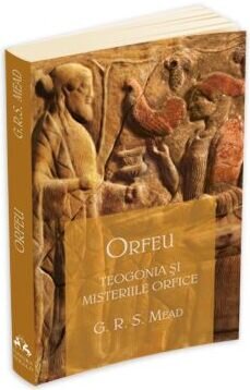 Orfeu. Teogonia si misteriile orfice