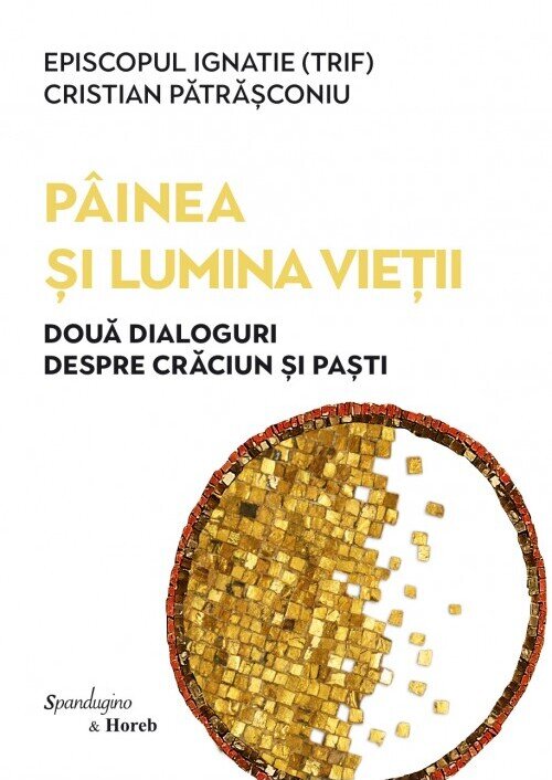 Pâinea și Lumina Vieții. Două dialoguri despre Crăciun și Paști