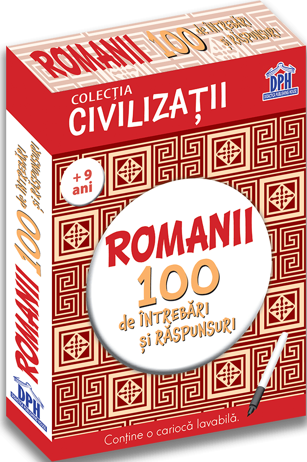 Civilizatii: Romanii - 100 de intrebari si raspunsuri