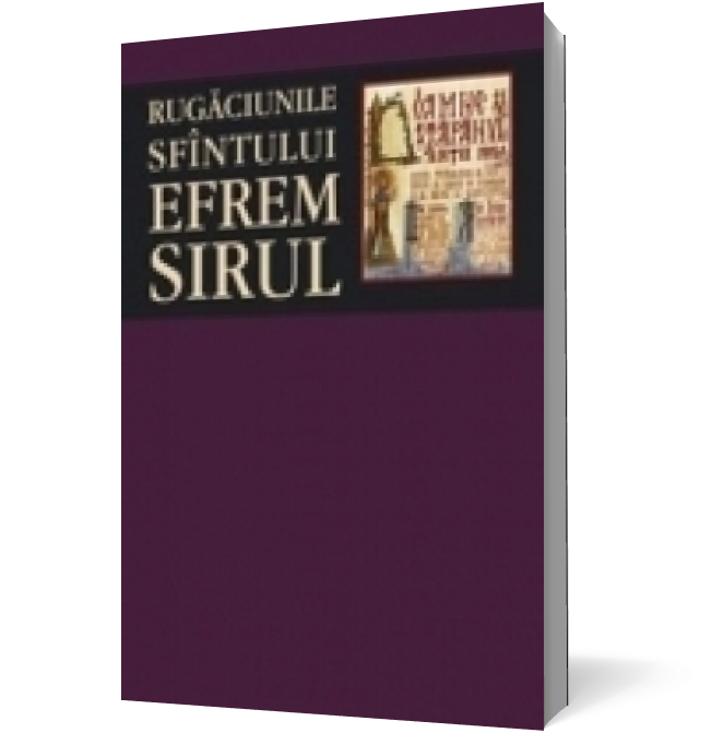 Rugăciunile Sfântului Efrem Sirul