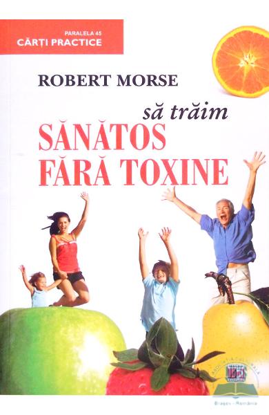 Sa traim sanatos fara toxine (ed.4)
