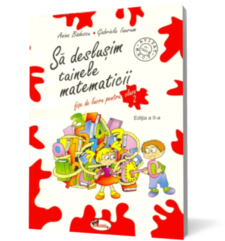 Să desluşim tainele matematicii. Fişe de lucru pentru clasa a II-a