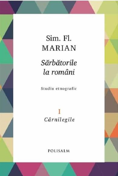 Sarbatorile la romani (vol. 1): Carnilegile