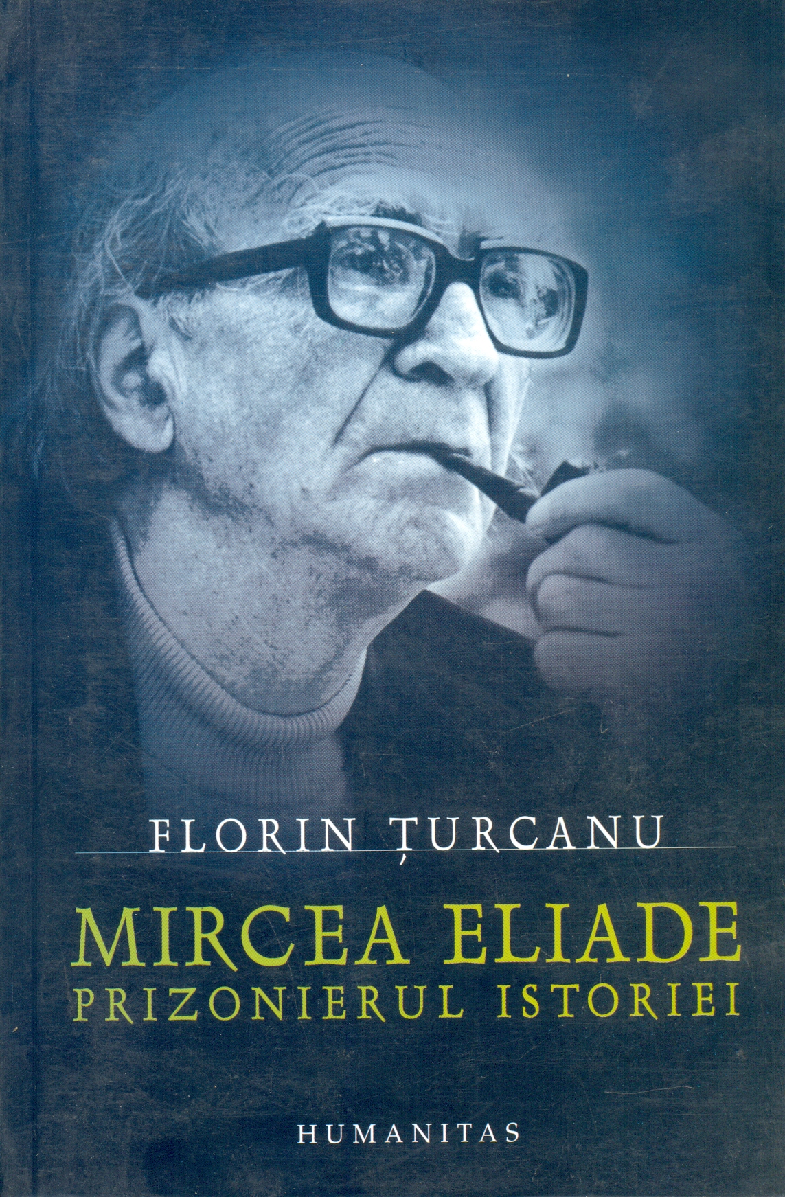 Mircea Eliade. Prizonierul istoriei