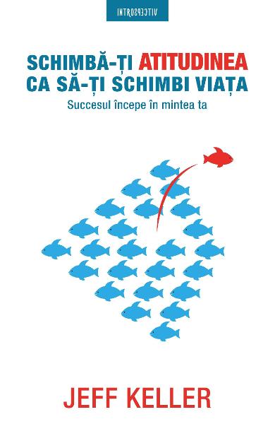 Schimba-ti atitudinea ca sa-ti schimbi viata