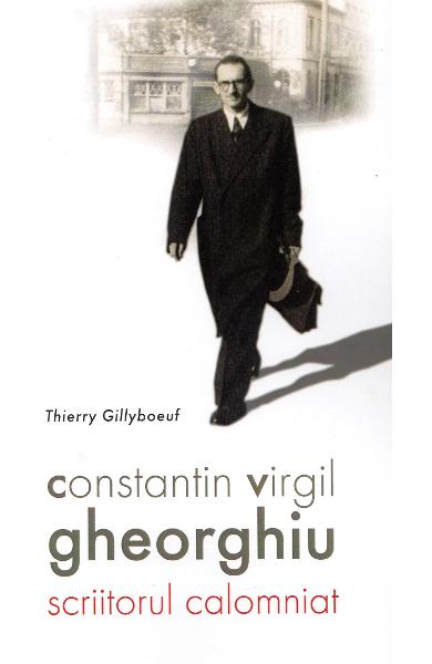 Constantin Virgil Gheorghiu, scriitorul calomniat