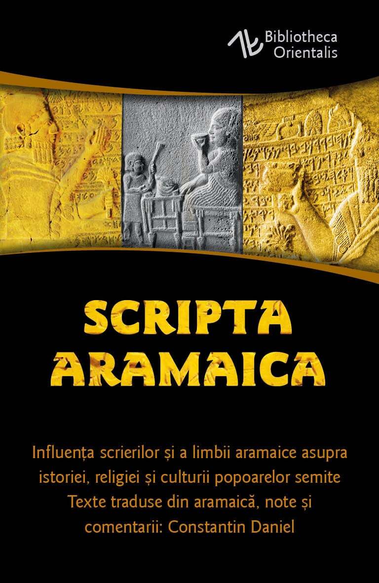 Scripta Aramaica. Influenta scrierilor si a limbii aramaice asupra istoriei, religiei si culturii popoarelor semite