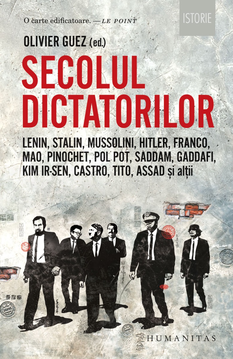 Secolul dictatorilor. Lenin, Stalin, Mussolini, Hitler, Franco, Mao, Pinochet, Pol Pot, Saddam, Gaddafi, Kim Ir-Sen, Castro, Tito, Assad și alții