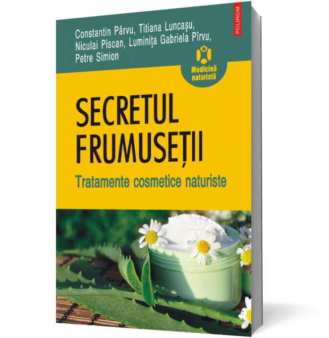 Secretul frumuseţii. Tratamente cosmetice naturiste