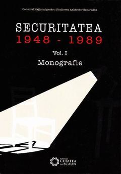 Securitatea (1948-1989). Monografie. Vol. I