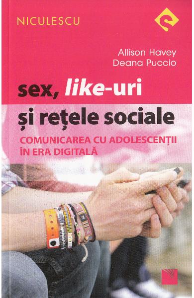 Sex, like-uri si retele sociale. Comunicarea cu adolescentii in era digitala