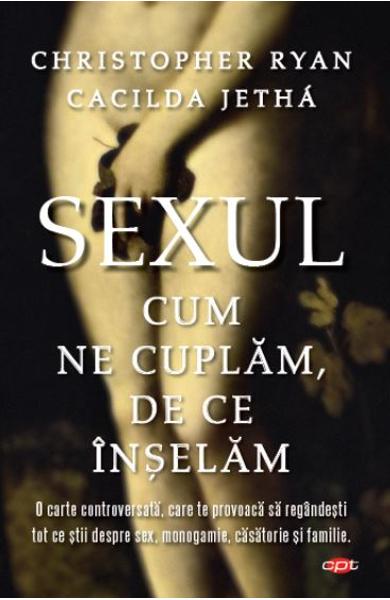 Sexul. Cum ne cuplam, de ce inselam