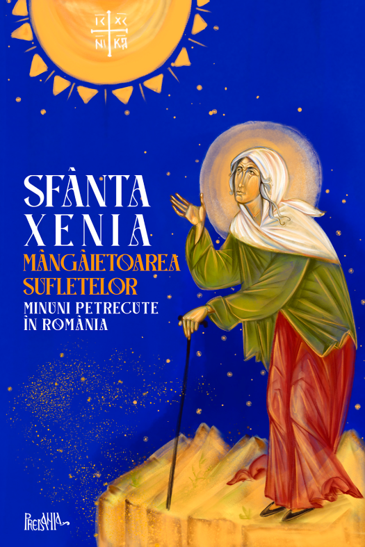 Sfânta Xenia, mângâietoarea sufletelor. Minuni petrecute în România