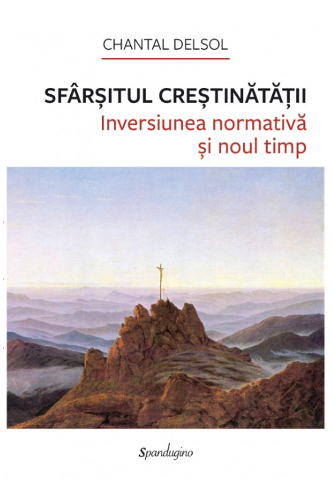 Sfârșitul Creștinătății. Inversiunea normativă și noul timp