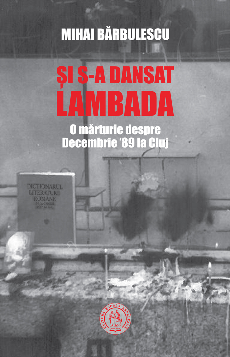 Şi s-a dansat lambada. O mărturie despre Decembrie ’89 la Cluj