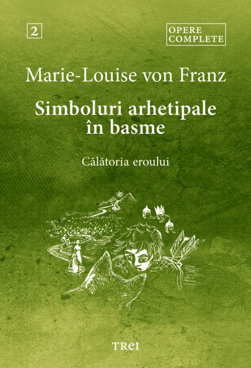 Simboluri arhetipale în basme: Călătoria eroului (Opere complete vol. 2)