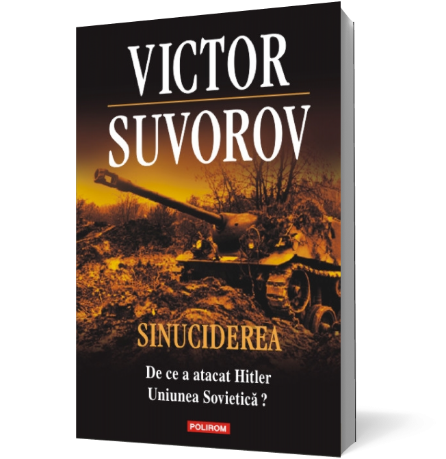 Sinuciderea. De ce a atacat Hitler Uniunea Sovietică?