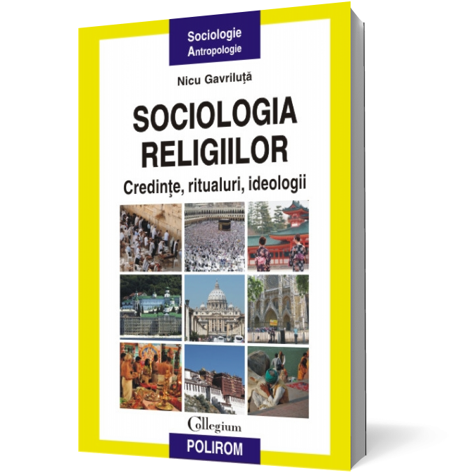 Sociologia religiilor. Credinte, ritualuri, ideologii