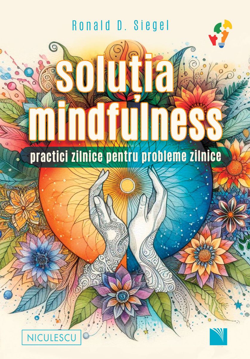 Solutia mindfulness. Practici zilnice pentru probleme zilnice