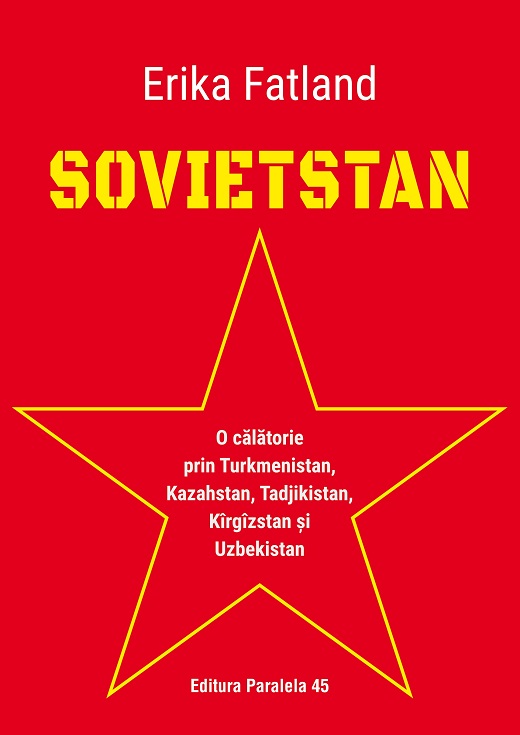 Sovietstan. O călătorie prin Turkmenistan, Kazahstan, Tadjikistan, Kîrgîzstan și Uzbekistan