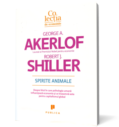 Spirite animale. Despre felul în care psihologia umană influenţează economia şi ce înseamnă asta pentru capitalismul global