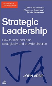 Strategic Leadership: How to Think and Plan Strategically and Provide Direction