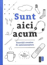 Sunt aici acum. Exercitii creative de autocunoastere