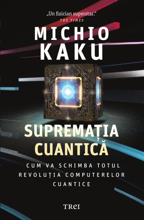 Suprematia cuantica. Cum va schimba totul revolutia computerelor cuantice