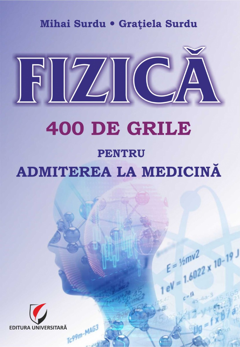 Fizica. 400 de grile pentru admiterea la Medicina