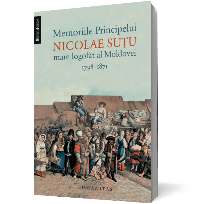 Memoriile Principelui Nicolae Sutu, mare logofat al Moldovei. 1798–1871